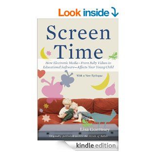 Screen Time How Electronic MediaFrom Baby Videos to Educational SoftwareAffects Your Young Child   Kindle edition by Lisa Guernsey. Health, Fitness & Dieting Kindle eBooks @ .