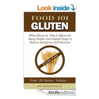 Food 101   Gluten What Gluten Is, Why it Affects So Many People, and Natural Ways to Reduce Symptoms of Intolerance   Kindle edition by Kevin Mullani. Health, Fitness & Dieting Kindle eBooks @ .