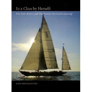In A Class By Herself The Yawl Bolero (Maritime) John Rousmaniere 9780939511136 Books