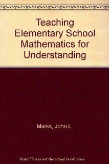 Teaching Elementary School Mathematics for Understanding (9780070404229) John L. Marks, etc. Books