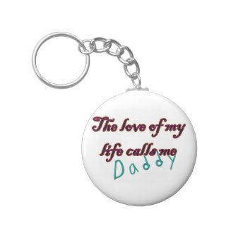 The Love of my Life Calls Me Daddy Key Chains