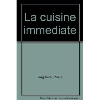 La cuisine immediate Les recettes originales de Pierre Gagnaire (French Edition) Pierre Gagnaire 9782221053201 Books