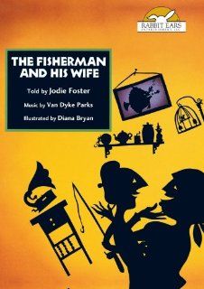 The Fisherman and His Wife, Told by Jodie Foster Jodie Foster, Van Dyke Parks, Diana Bryan, Mark Sottnick, C.W. Rogers, Chris Campbell, The Brothers Grimm, Adapted by Eric Metaxas Movies & TV