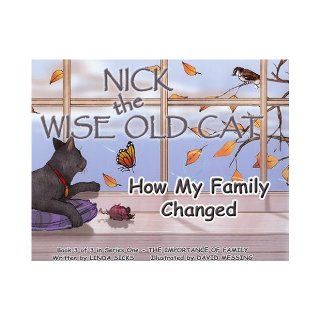 How My Family Changed Nick the Wise Old Cat   The Importance of Family Series (The Importance of Family Nick the Wise Old Cat Series) Linda Sicks, Dave Messing 9781936193028 Books