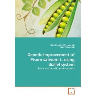 Genetic improvement of Pisum sativum L. using diallel system Basics and genetic advancements Nra Mendler Drienyovszki, Judit Dobrnszki 9783639348736 Books