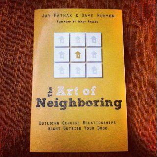 The Art of Neighboring Building Genuine Relationships Right Outside Your Door Jay Pathak, Dave Runyon, Randy Frazee 9780801014598 Books