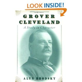 Grover Cleveland A Study in Character Alyn Brodsky 9780312268831 Books