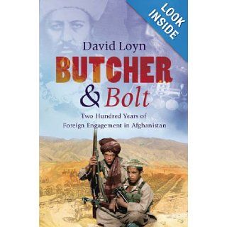 Butcher & Bolt Two Hundred Years of Foreign Failure in Afghanistan David Loyn 9780091921408 Books