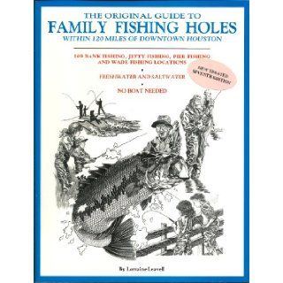 Family Fishing Holes Within One Hundred Twenty Miles of Downtown Houston Lorraine Leavell 9780962858116 Books