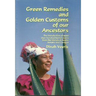 Green Remedies and Golden Customs of Our Ancestors The Introduction of more than a hundred herbal plants from the islands of Aruba, Bonaire and Curacao (Remedi i kustumber di nos bieunan) Dinah Veeris, L.M. Veeris 9789076516028 Books