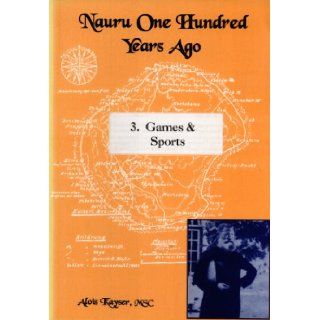 Nauru One Hundred Years Ago 3. Games & Sports (9789820203556) Alois Kayser, Pamela Adams Books