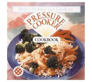 Better Homes and Gardens Pressure Cooker Cookbook —