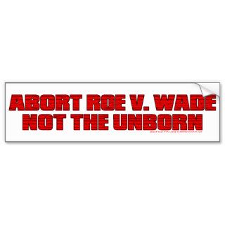 Abort Roe v. Wade Bumper Sticker