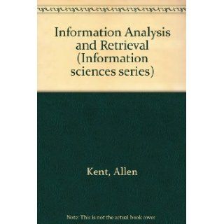 Information Analysis and Retrieval (Information sciences series) (9780471469957) Allen Kent Books