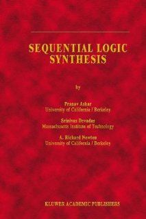 Sequential Logic Synthesis (The Springer International Series in Engineering and Computer Science) Ashar Djaloeis, S. Devadas, A. Richard Newton 9780792391876 Books