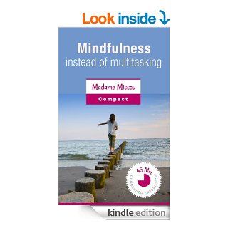 Mindfulness instead of multitasking   A pleading for a more conscious life eBook Madame Missou Kindle Store