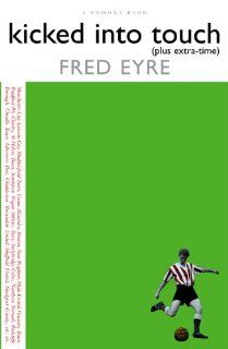 Kicked into Touch (plus Extra Time) Fred Eyre 9781904590125 Books