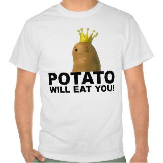 Potato Will Eat You Funny Shirt