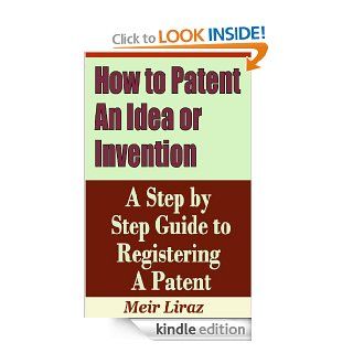 How to Patent an Idea or Invention   A Step by Step Guide to Registering a Patent   Kindle edition by Meir Liraz. Business & Money Kindle eBooks @ .