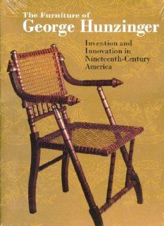 The Furniture of George Hunzinger Invention and Innovation in 19th Nineteenth Century America Barry Robert Harwood 9780872731370 Books