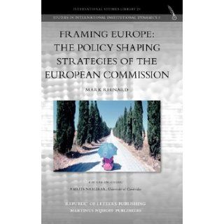 Framing Europe The Policy Shaping Strategies of the European Commission Mark Rhinard 9789089790446 Books