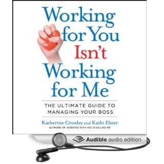 Working for You Isn't Working for Me The Ultimate Guide to Managing Your Boss (Audible Audio Edition) Katherine Crowley, Kathi Elster, Marguerite Gavin Books