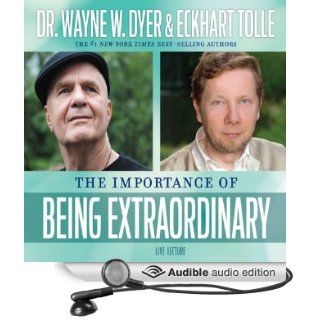 The Importance of Being Extraordinary (Audible Audio Edition) Dr. Wayne W. Dyer, Eckhart Tolle Books