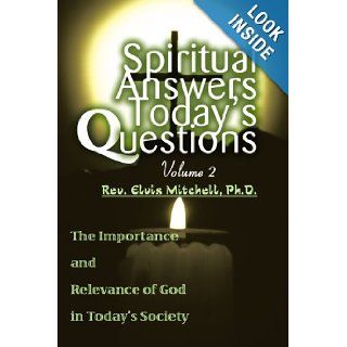 SPIRITUAL ANSWERS TODAY'S QUESTIONS VOLUME II The Importance and Relevance of God in Today's Society (Spanish Edition) Rev. Elvis Mitchell 9780595239047 Books