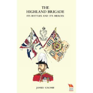 The Highland Brigade its Battles and its Heroes James Cromb 9781845747633 Books