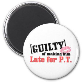 Guilty Of Making Him Late Refrigerator Magnet