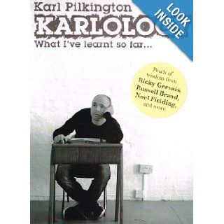 Karlology What I've Learnt So Far Karl Pilkington 9781405337465 Books