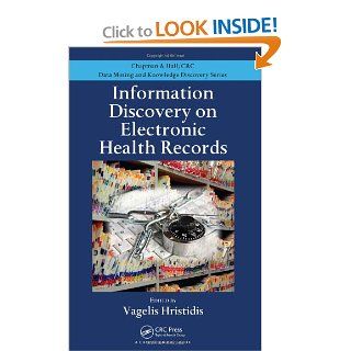 Information Discovery on Electronic Health Records (Chapman & Hall/CRC Data Mining and Knowledge Discovery Series) (9781420090383) Vagelis Hristidis Books