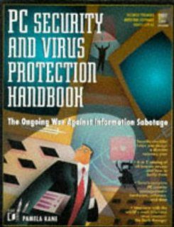 PC Security and Virus Protection Handbook The Ongoing War Against Information Sabotage Pamela Kane 9781558513907 Books