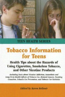 Tobacco Information for Teens Health Tips About the Hazards of Using Cigarettes, Smokeless Tobacco, and Other Nicotine Products (Teen Health Series) Karen Bellenir 9780780809765 Books