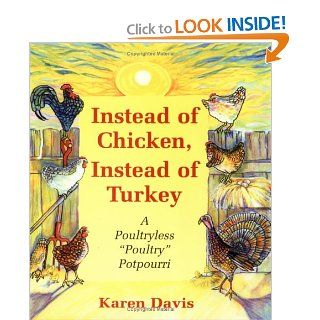 Instead of Chicken Instead of Turkey A Poultryless "Poultry" Potpourri  Featuringhomestyle, Ethnic, and Exotic Alternatives to Traditional Poultry and Egg Recipes Karen Davis 9781570670831 Books