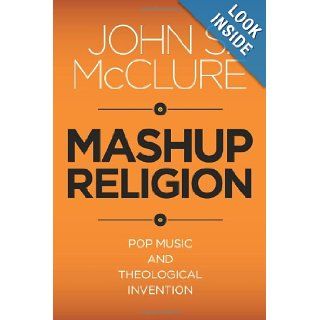 Mashup Religion Pop Music and Theological Invention John S. McClure 9781602583573 Books