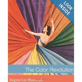 The Color Revolution (Lemelson Center Studies in Invention and Innovation series) Regina Lee Blaszczyk 9780262017770 Books