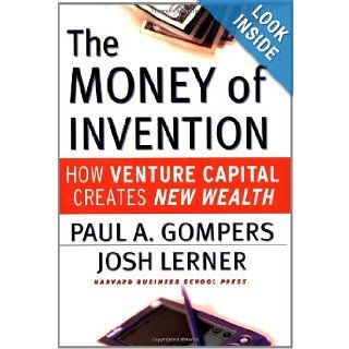 The Money of Invention How Venture Capital Creates New Wealth Paul A. Gompers, Josh Lerner 9781578513260 Books