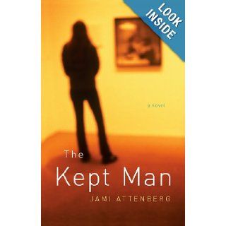 The Kept Man Jami Attenberg 9781594489525 Books