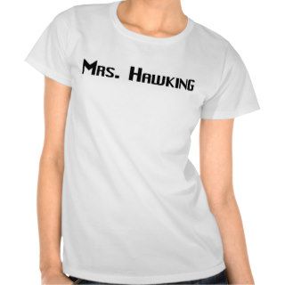 Mrs. Hawking T shirts