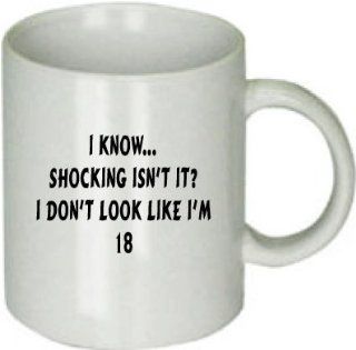 Birthday 18 Years I Know Shocking Isn't It I Don't Look Like I'm 18 Coffee Cup Gift  Mugs  