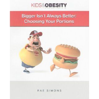 Bigger Isn't Always Better Choosing Your Portions (Kids & Obesity) Rae Simons 9781422218945  Children's Books