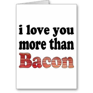 Love You More Than Bacon Greeting Cards