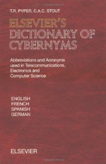 Elsevier's Dictionary of Cybernyms Abbreviations and Acronyms used in Telecommunications, Electronics and Computer Science T.R. Pyper, C.A.C. Stout 9780444504784 Books