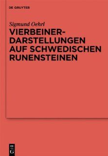Vierbeinerdarstellungen auf schwedischen Runensteinen (Reallexikon Der Germanischen Altertumskunke Erganzungsbande) (German Edition) (9783110227420) Sigmund Oehrl Books