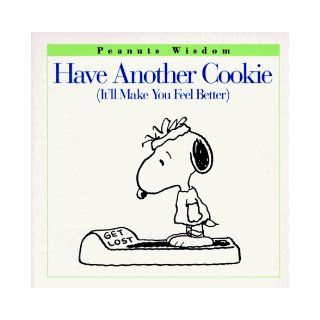 Have Another Cookie (It'll Make You Feel Better) (Peanuts Wisdom) Charles M. Schulz 9780002251839 Books