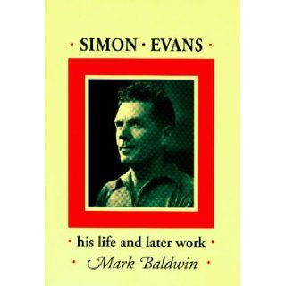 Simon Evans of Cleobury Mortimer A Biography, Together with Previously Unpublished Writings Mark Baldwin 9780947712174 Books