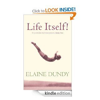 Life Itself An Autobiography eBook Elaine Dundy Kindle Store