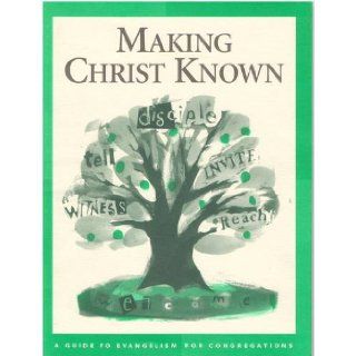 Making christ Known, a Guide to Evangelism for Congregations Editor 9780806633343 Books