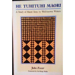 He Tuhituhi Maori A study of Maori texts by well known writers John Foster 9780790001296 Books
